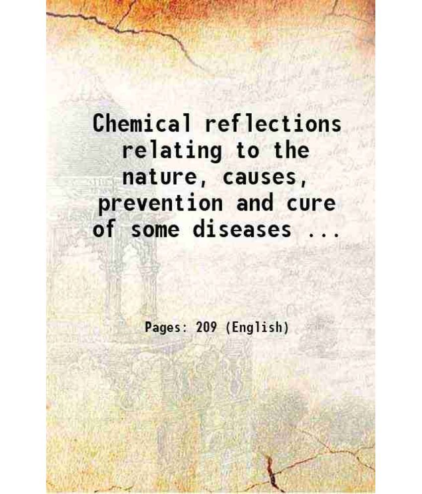     			Chemical reflections relating to the nature, causes, prevention and cure of some diseases ... 1784 [Hardcover]