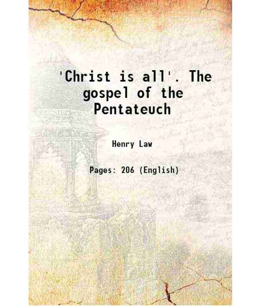     			“Christ is all” The gospel of the Pentateuch 1867 [Hardcover]