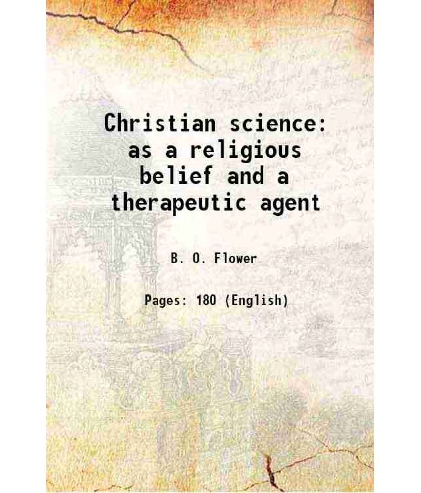     			Christian science as a religious belief and a therapeutic agent 1909 [Hardcover]