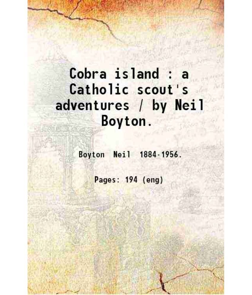     			Cobra island : a Catholic scout's adventures / by Neil Boyton. 1922 [Hardcover]