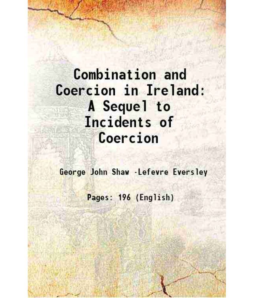     			Combination and Coercion in Ireland A Sequel to Incidents of Coercion 1890 [Hardcover]