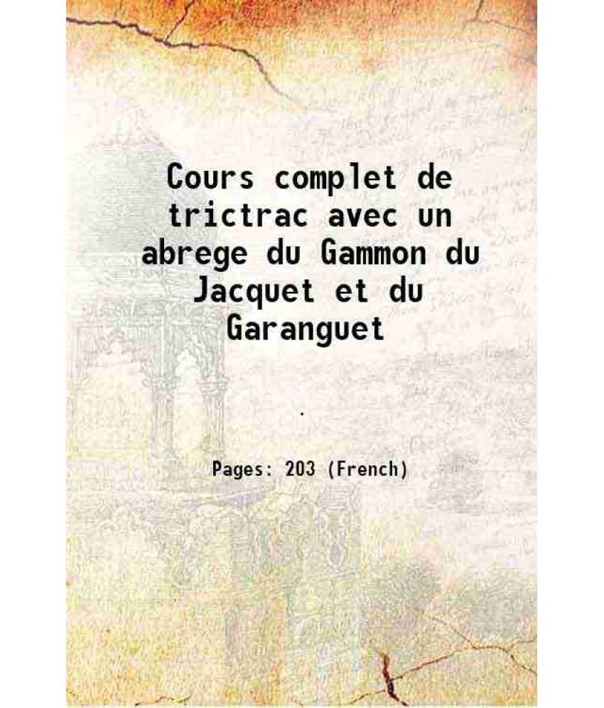     			Cours complet de trictrac avec un abrege du Gammon du Jacquet et du Garanguet [Hardcover]