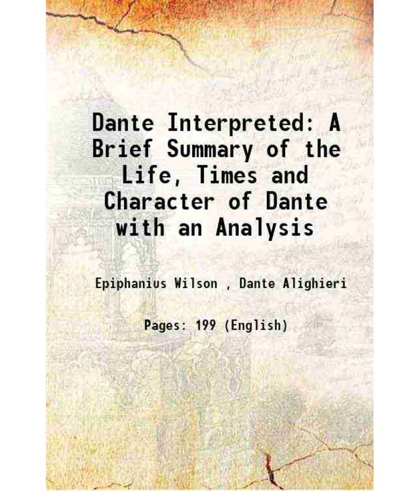     			Dante Interpreted A Brief Summary of the Life, Times and Character of Dante with an Analysis 1899 [Hardcover]