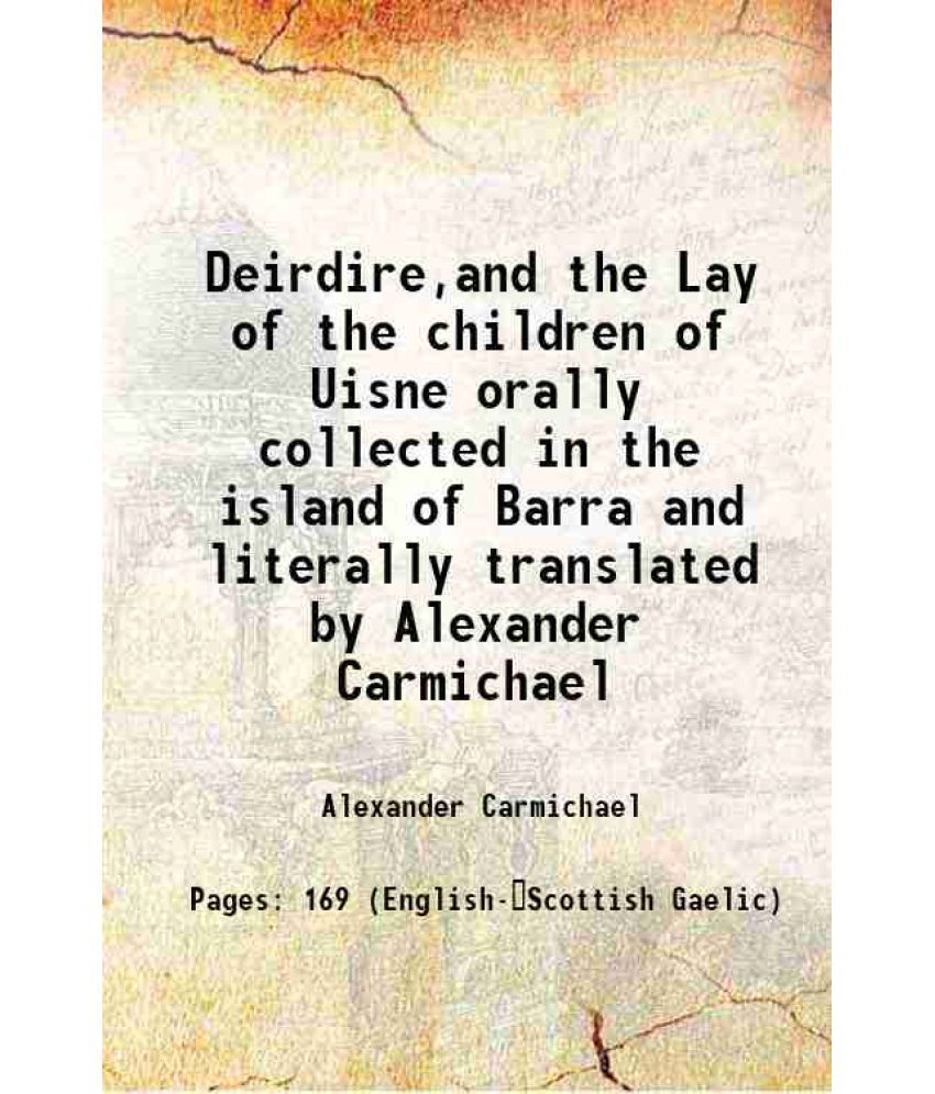     			Deirdire,and the Lay of the children of Uisne orally collected in the island of Barra and literally translated by Alexander Carmichael 191 [Hardcover]