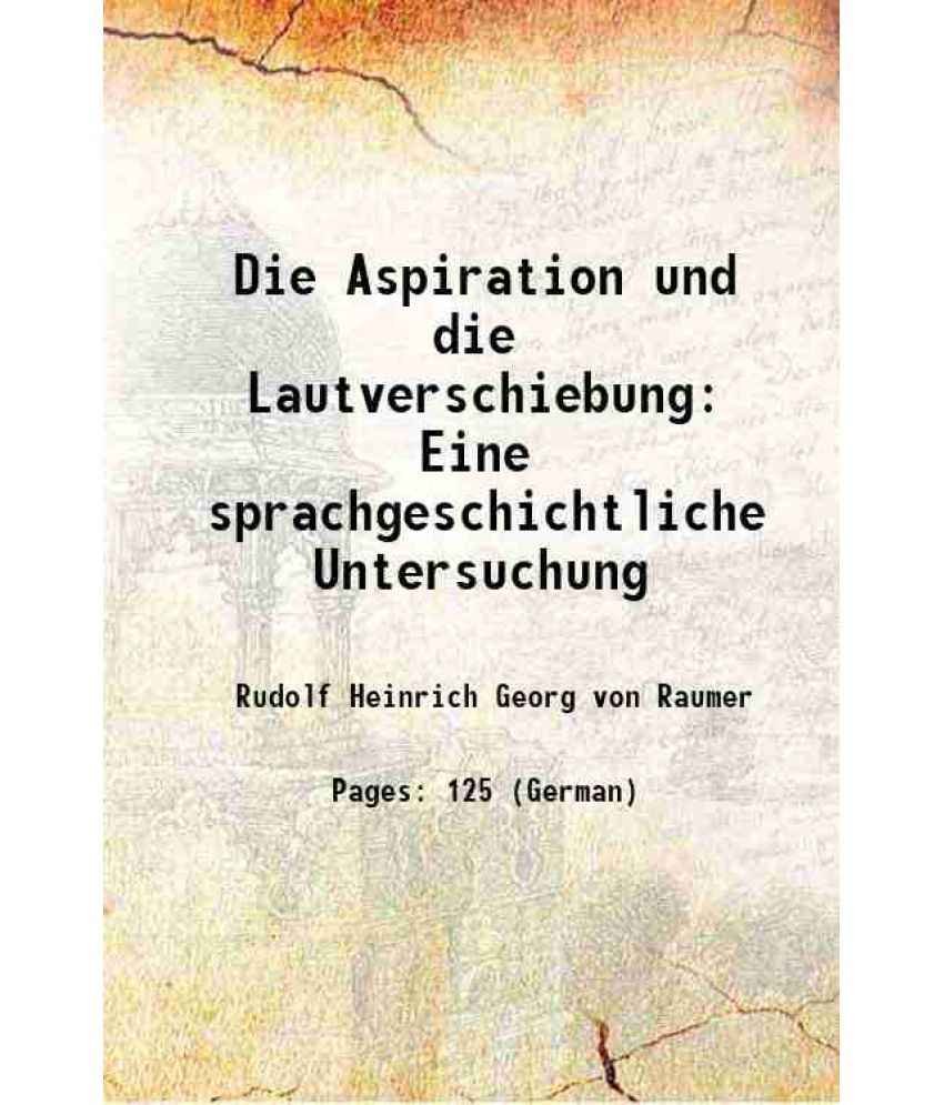     			Die Aspiration und die Lautverschiebung Eine sprachgeschichtliche Untersuchung 1837 [Hardcover]