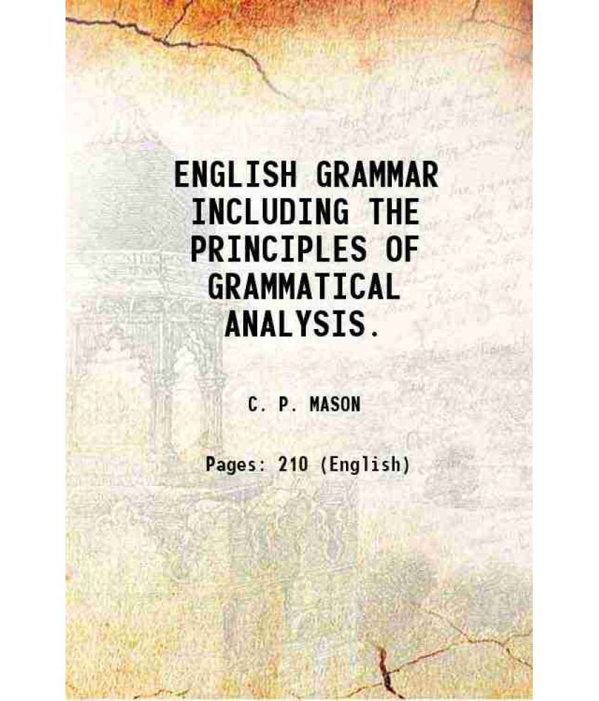     			ENGLISH GRAMMAR INCLUDING THE PRINCIPLES OF GRAMMATICAL ANALYSIS. 1858 [Hardcover]