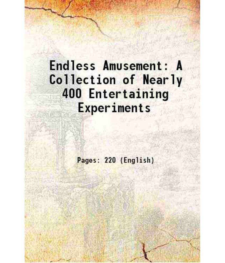     			Endless Amusement A Collection of Nearly 400 Entertaining Experiments 1821 [Hardcover]