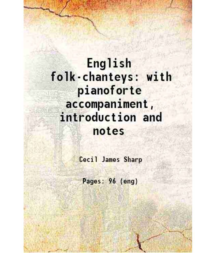     			English folk-chanteys : with pianoforte accompaniment, introduction and notes with pianoforte accompaniment, introduction and notes 1914 [Hardcover]