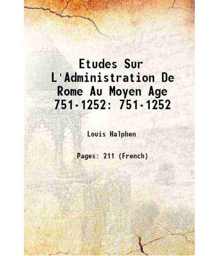     			Etudes Sur L'Administration De Rome Au Moyen Age 751-1252 751-1252 1907 [Hardcover]