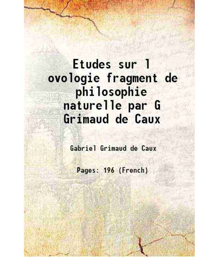     			Etudes sur l ovologie fragment de philosophie naturelle par G Grimaud de Caux 1838 [Hardcover]