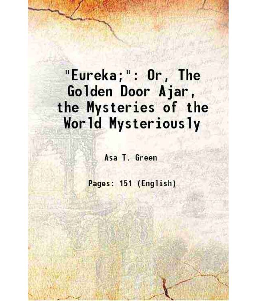     			"Eureka;": Or, The Golden Door Ajar, the Mysteries of the World Mysteriously 1883 [Hardcover]