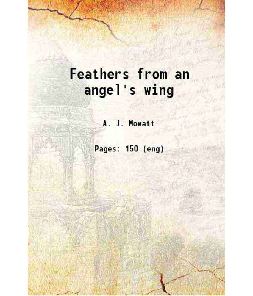     			Feathers from an angel's wing 1880 [Hardcover]