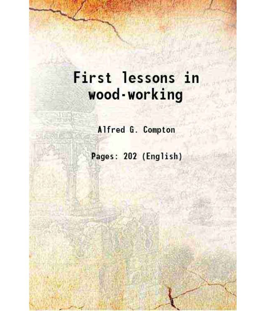     			First lessons in wood-working 1888 [Hardcover]