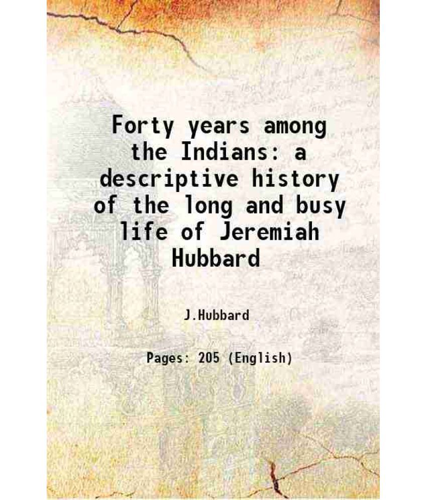     			Forty years among the Indians a descriptive history of the long and busy life of Jeremiah Hubbard 1913 [Hardcover]
