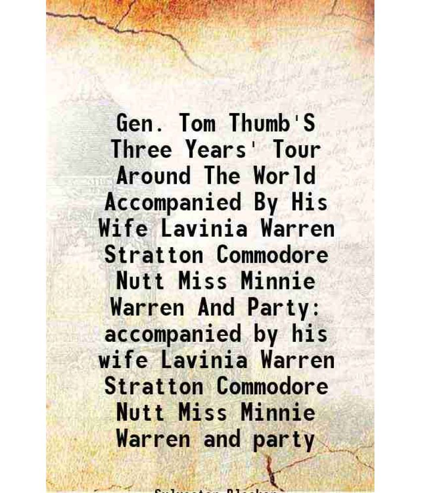     			Gen. Tom Thumb'S Three Years' Tour Around The World Accompanied By His Wife Lavinia Warren Stratton Commodore Nutt Miss Minnie Warren And [Hardcover]