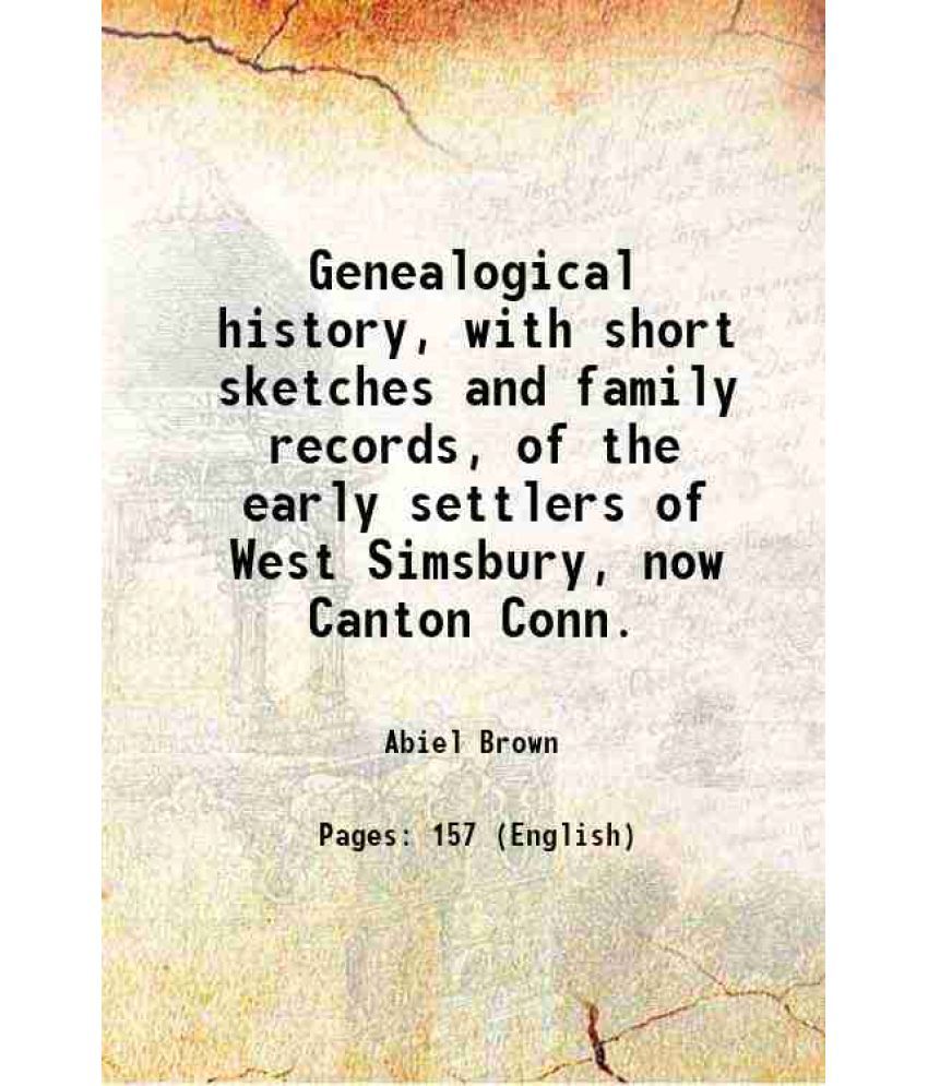     			Genealogical history, with short sketches and family records, of the early settlers of West Simsbury, now Canton Conn. 1856 [Hardcover]