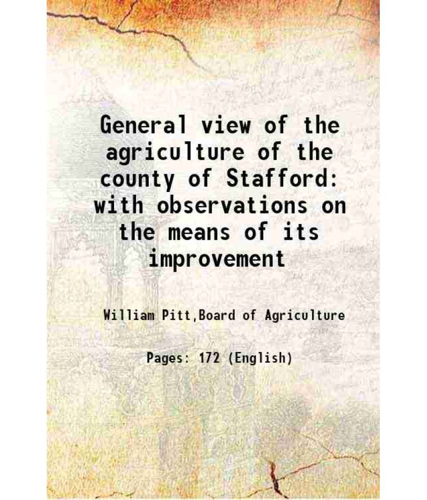     			General view of the agriculture of the county of Stafford with observations on the means of its improvement 1794 [Hardcover]