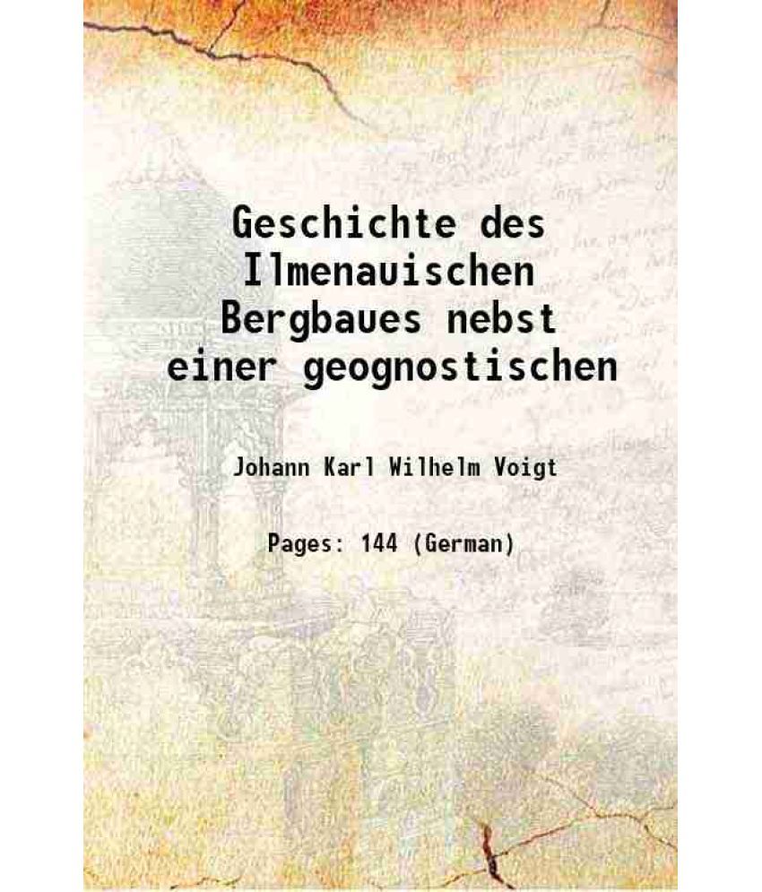     			Geschichte des Ilmenauischen Bergbaues nebst einer geognostischen [Hardcover]