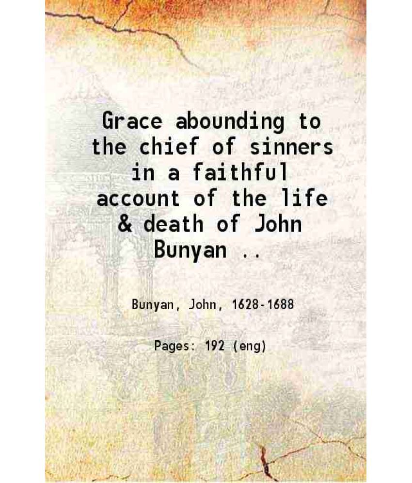     			Grace abounding to the chief of sinners in a faithful account of the life & death of John Bunyan. 1844 [Hardcover]