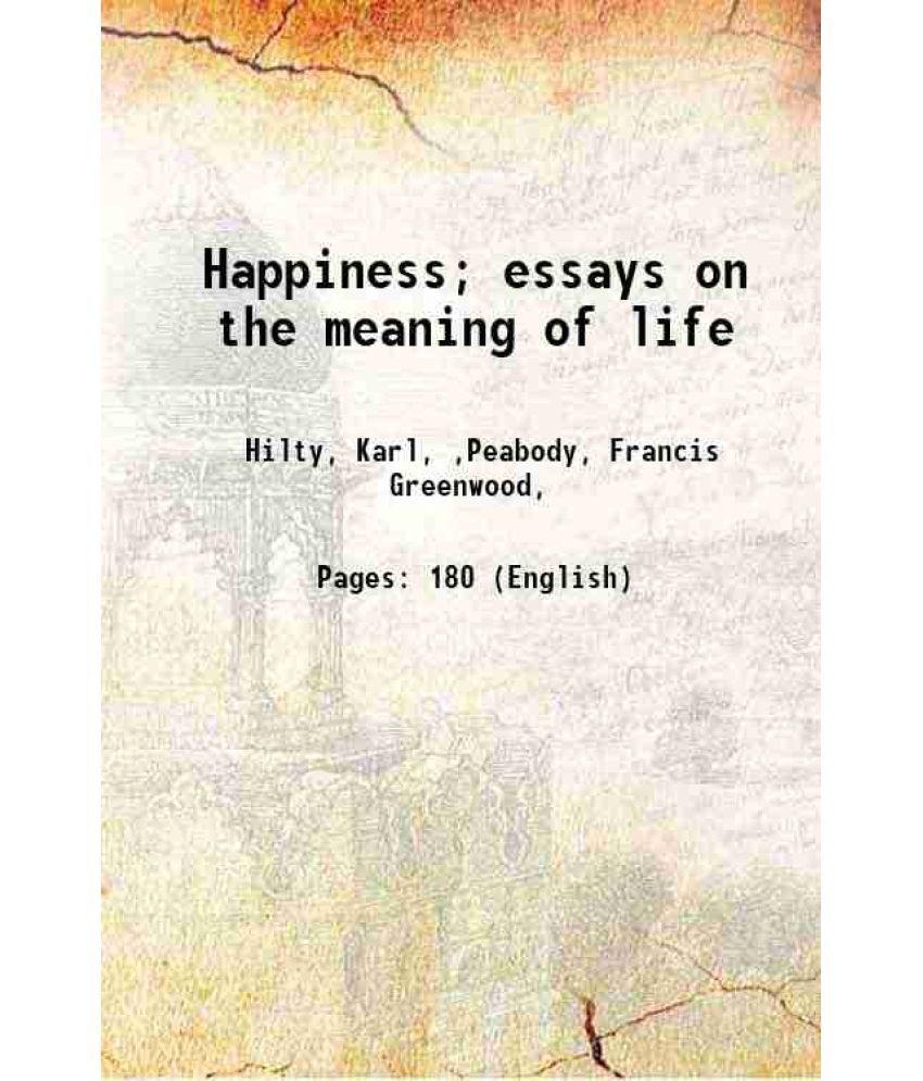     			Happiness; essays on the meaning of life 1903 [Hardcover]