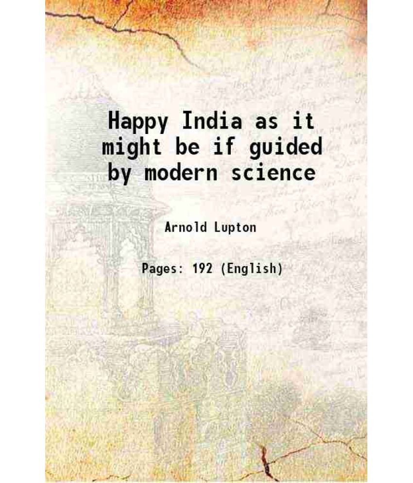     			Happy India as it might be if guided by modern science 1922 [Hardcover]