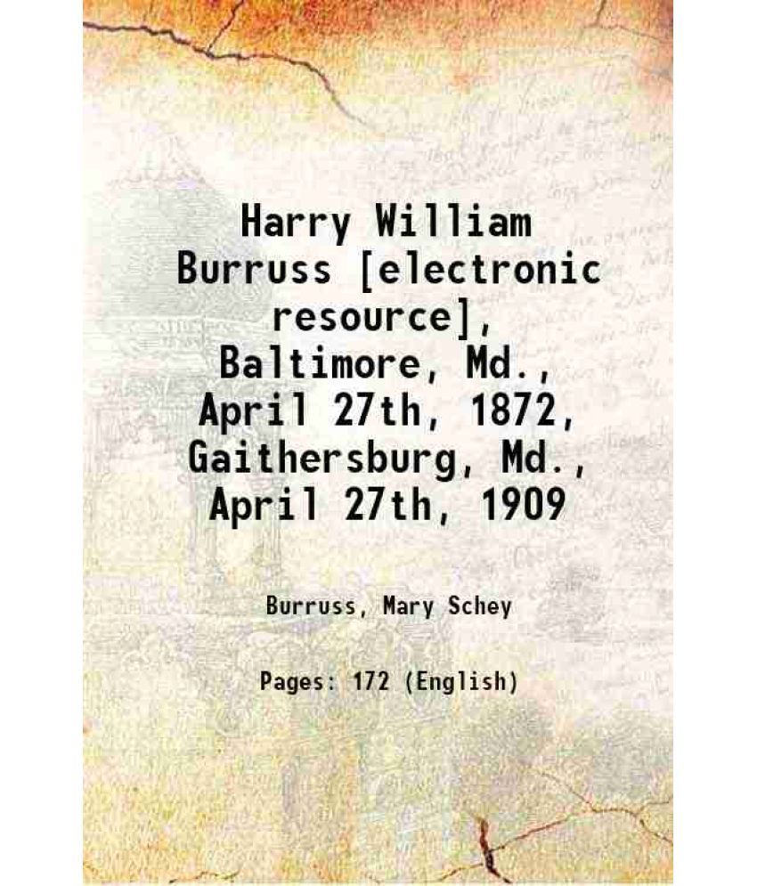     			Harry William Burruss , Baltimore, Md., April 27th, 1872, Gaithersburg, Md., April 27th, 1909 1909 [Hardcover]