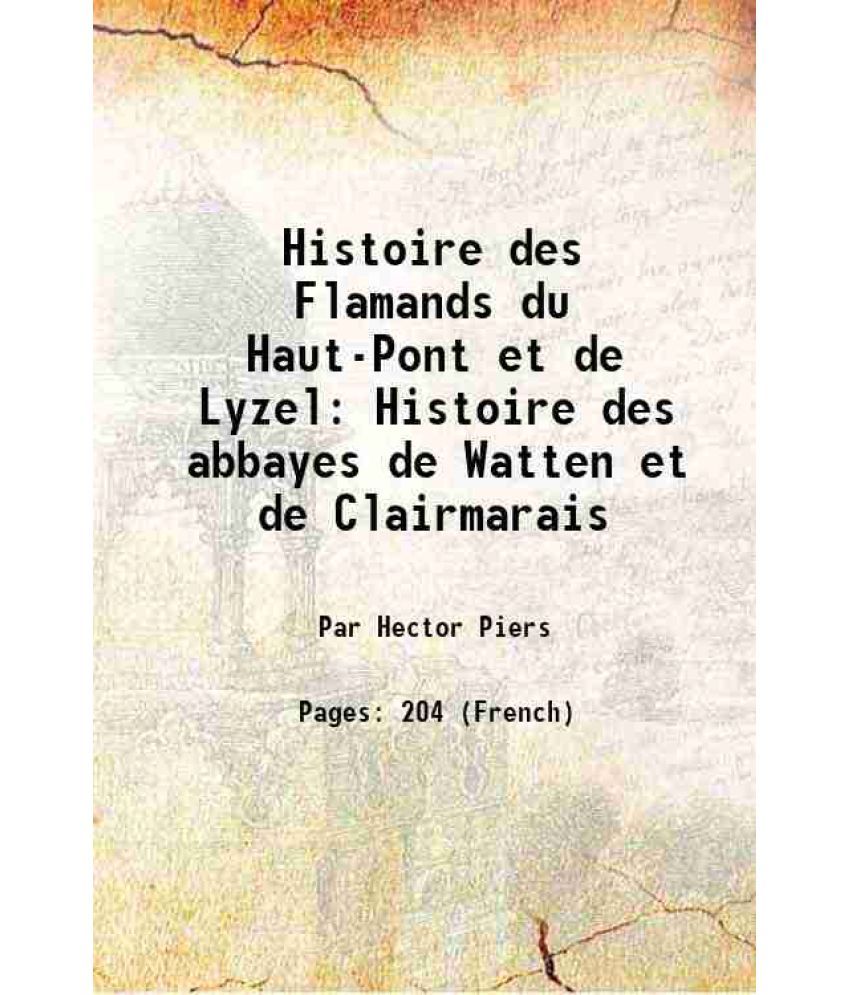     			Histoire des Flamands du Haut-Pont et de Lyzel Histoire des abbayes de Watten et de Clairmarais 1836 [Hardcover]