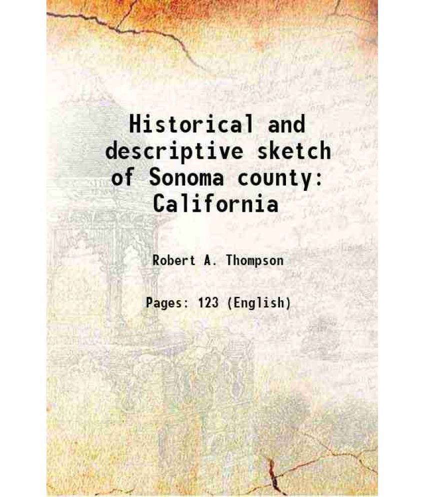     			Historical and descriptive sketch of Sonoma county California 1877 [Hardcover]