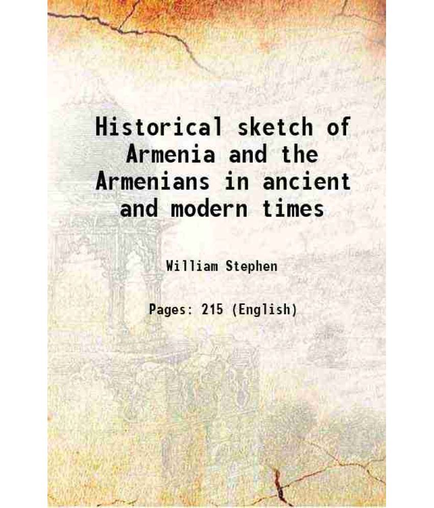     			Historical sketch of Armenia and the Armenians in ancient and modern times 1896 [Hardcover]