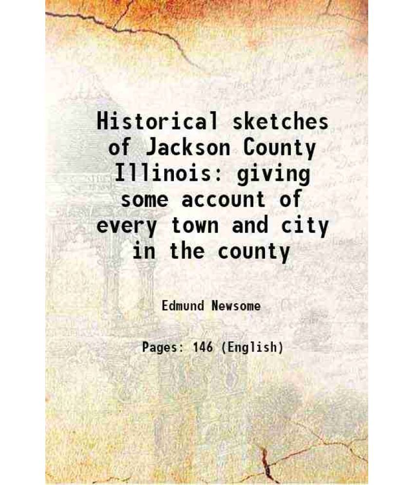     			Historical sketches of Jackson County Illinois 1882 [Hardcover]