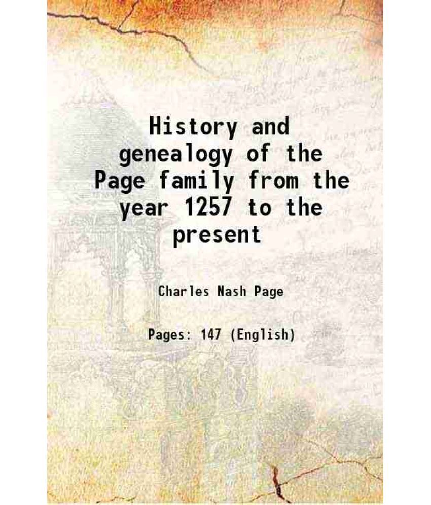     			History and genealogy of the Page family from the year 1257 to the present 1911 [Hardcover]