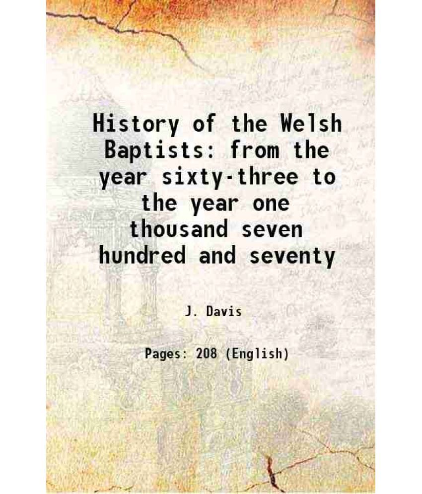     			History of the Welsh Baptists from the year sixty-three to the year one thousand seven hundred and seventy 1835 [Hardcover]