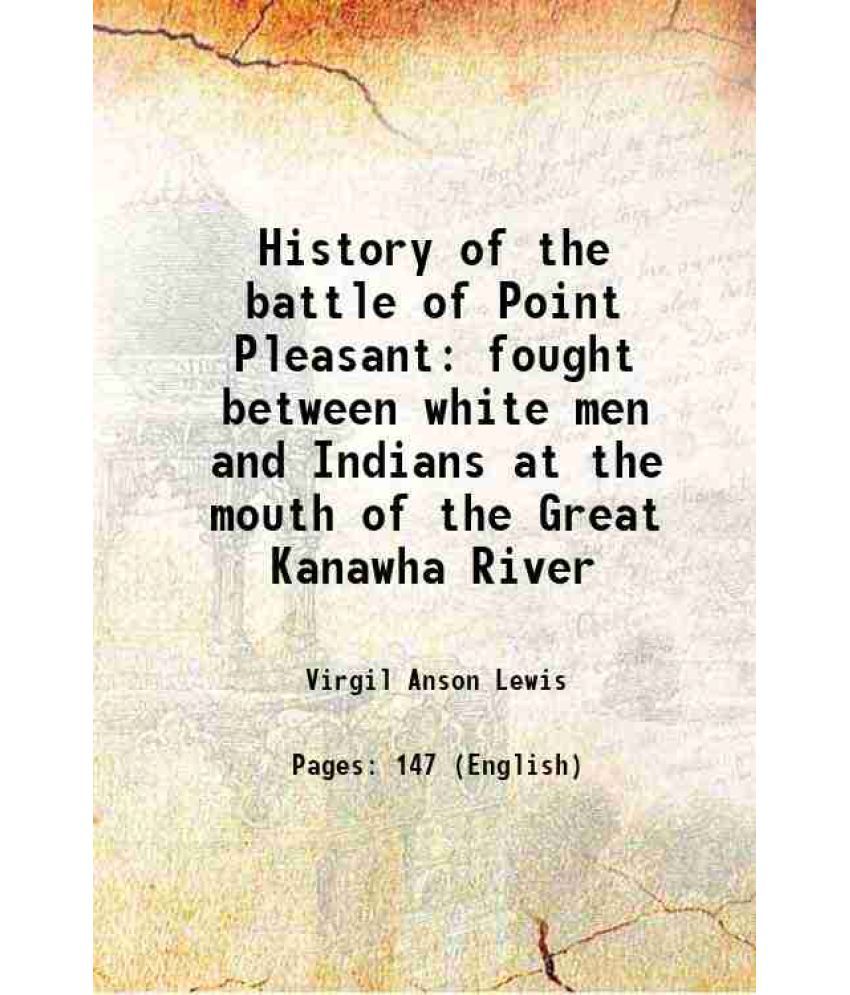     			History of the battle of Point Pleasant fought between white men and Indians at the mouth of the Great Kanawha River 1909 [Hardcover]