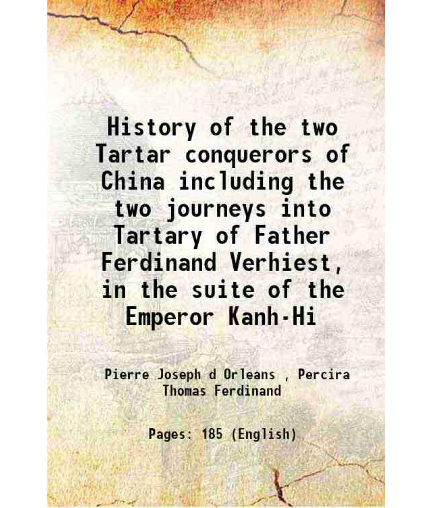     			History of the two Tartar conquerors of China including the two journeys into Tartary of Father Ferdinand Verhiest, in the suite of the Em [Hardcover]