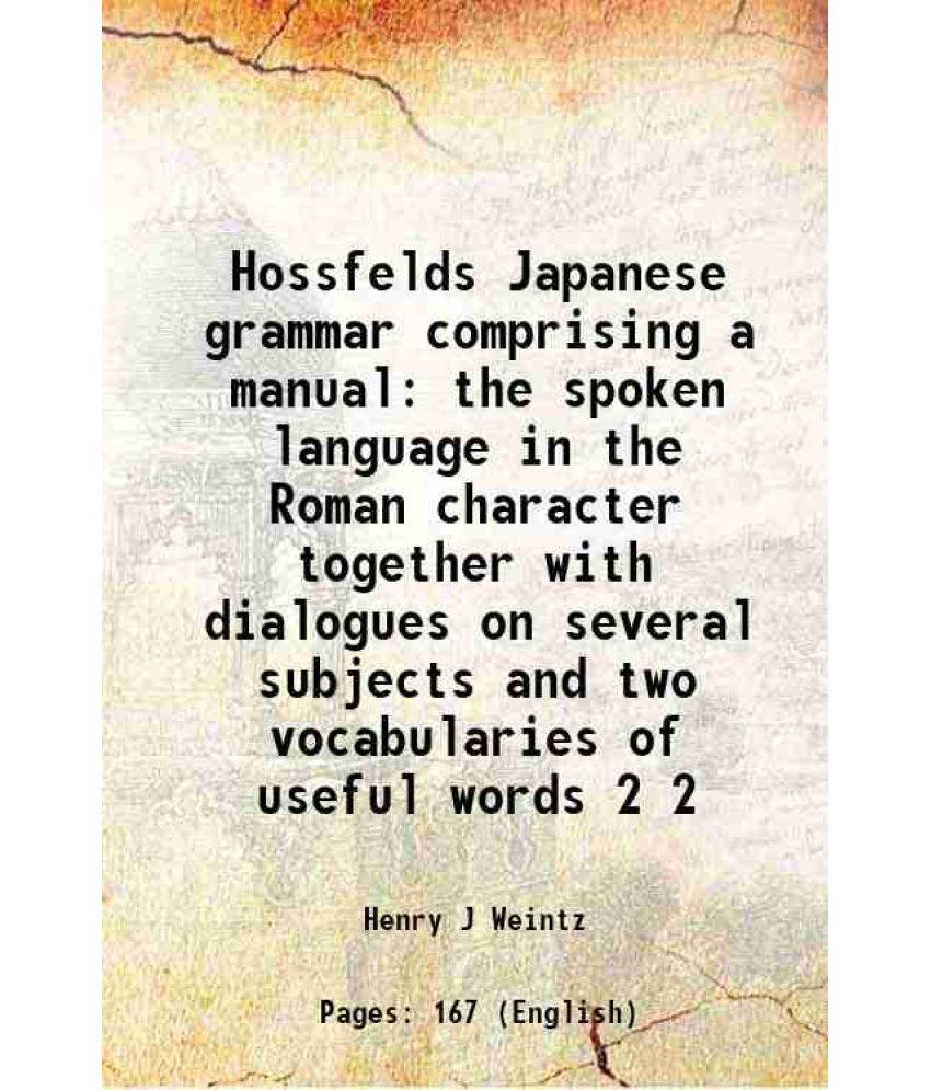     			Hossfelds Japanese grammar comprising a manual the spoken language in the Roman character together with dialogues on several subjects and [Hardcover]