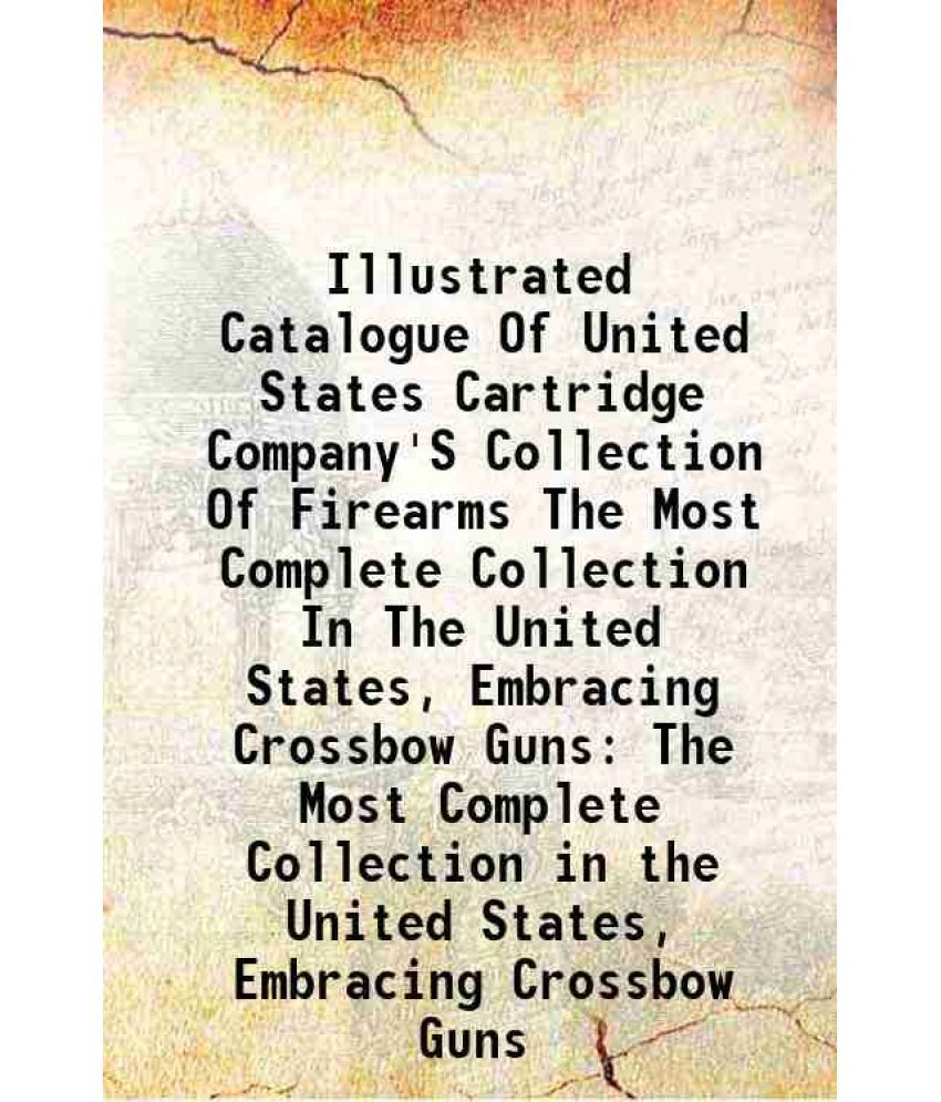     			Illustrated Catalogue Of United States Cartridge Company'S Collection Of Firearms The Most Complete Collection In The United States, Embra [Hardcover]