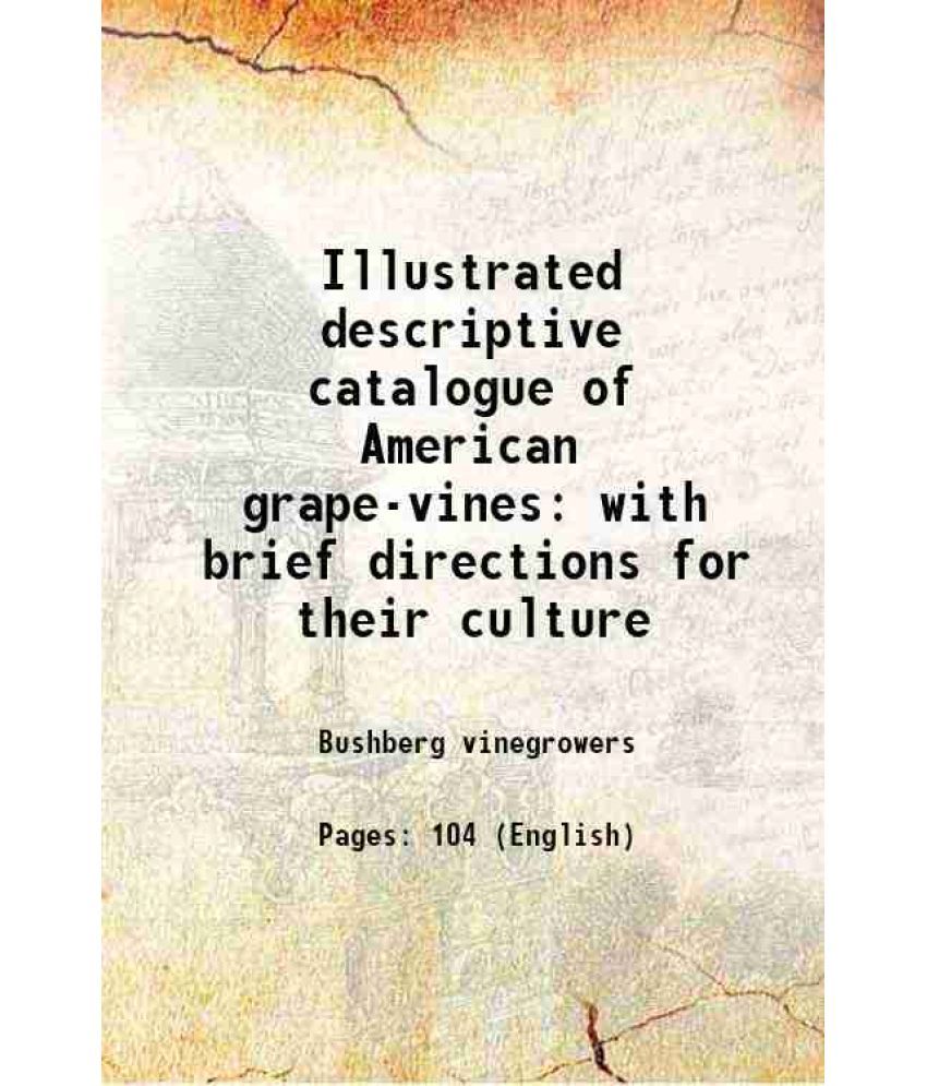     			Illustrated descriptive catalogue of American grape-vines with brief directions for their culture 1875 [Hardcover]