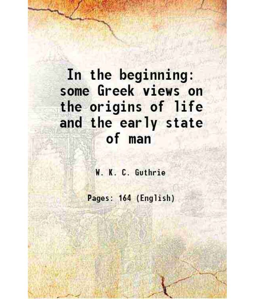     			In the beginning some Greek views on the origins of life and the early state of man 1957 [Hardcover]