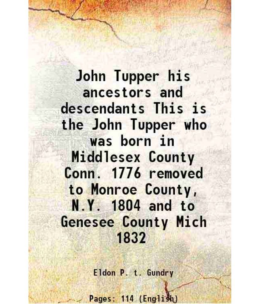     			John Tupper his ancestors and descendants This is the John Tupper who was born in Middlesex County Conn. 1776 removed to Monroe County, N. [Hardcover]
