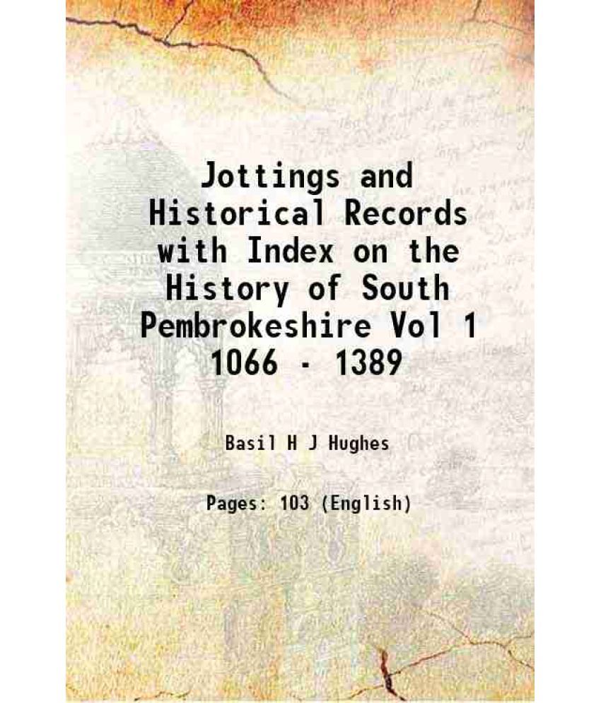     			Jottings and Historical Records with Index on the History of South Pembrokeshire Vol 1 1066 - 1389 [Hardcover]