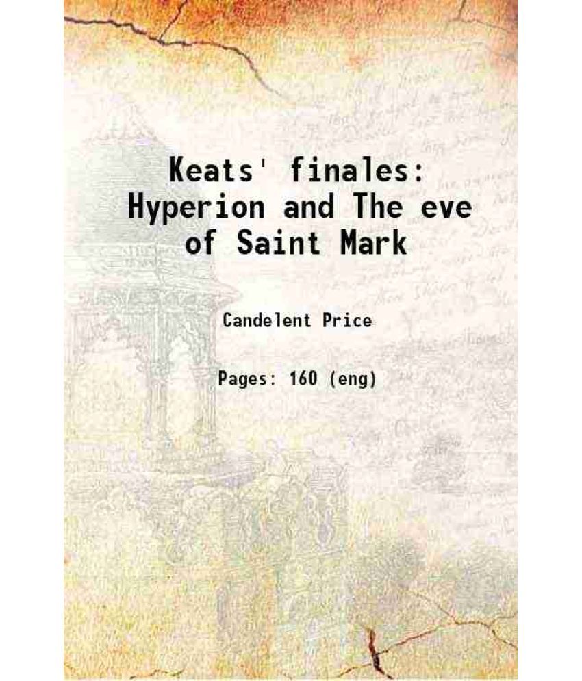     			Keats' finales Hyperion and The eve of Saint Mark 1922 [Hardcover]