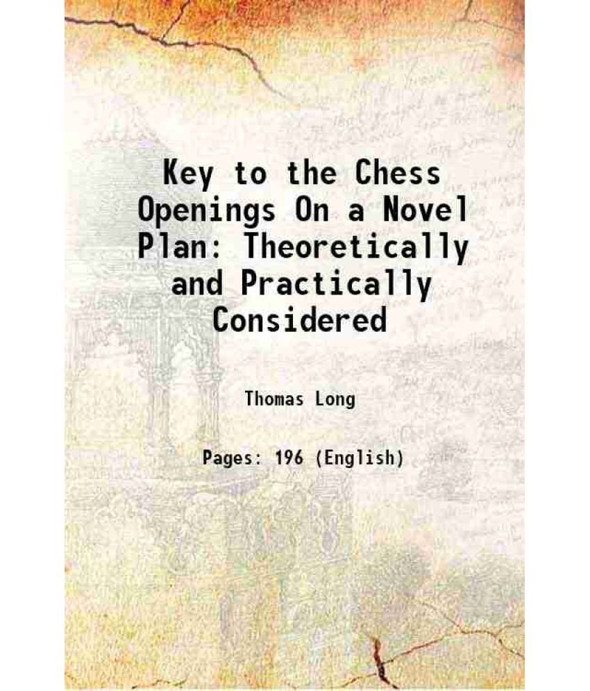     			Key to the Chess Openings On a Novel Plan Theoretically and Practically Considered 1871 [Hardcover]