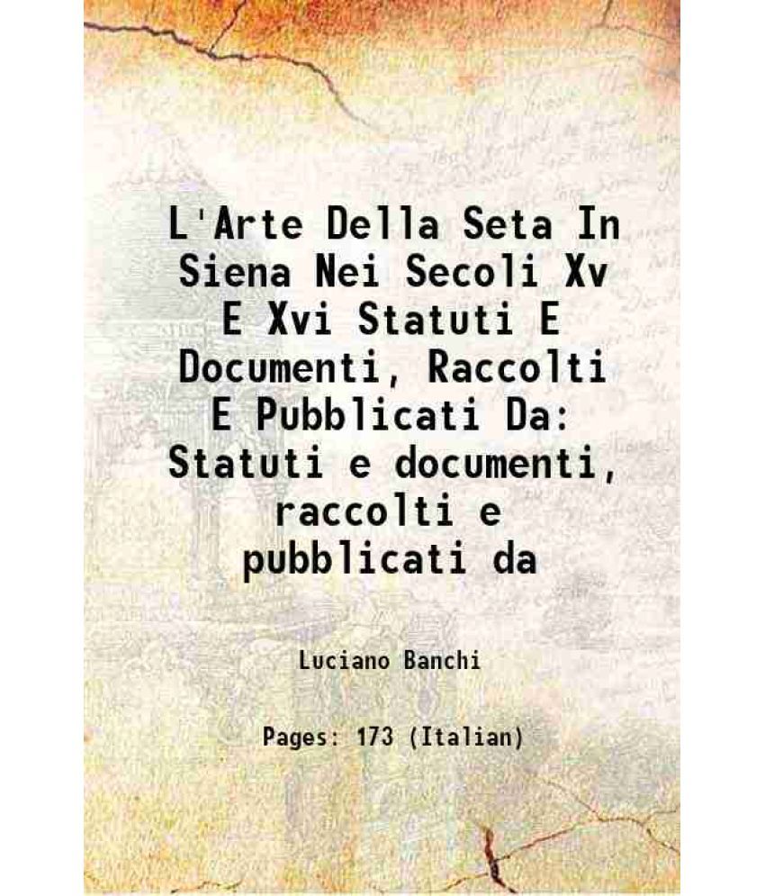     			L'Arte Della Seta In Siena Nei Secoli Xv E Xvi Statuti E Documenti, Raccolti E Pubblicati Da Statuti e documenti, raccolti e pubblicati da [Hardcover]