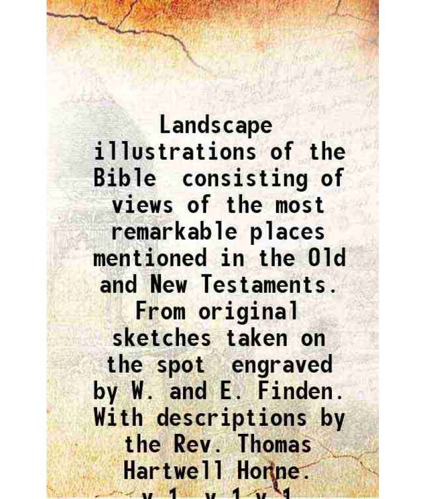     			Landscape illustrations of the Bible; Consisting of views of the most remarkable places mentioned in the Old and New Testaments. Volume 1 [Hardcover]