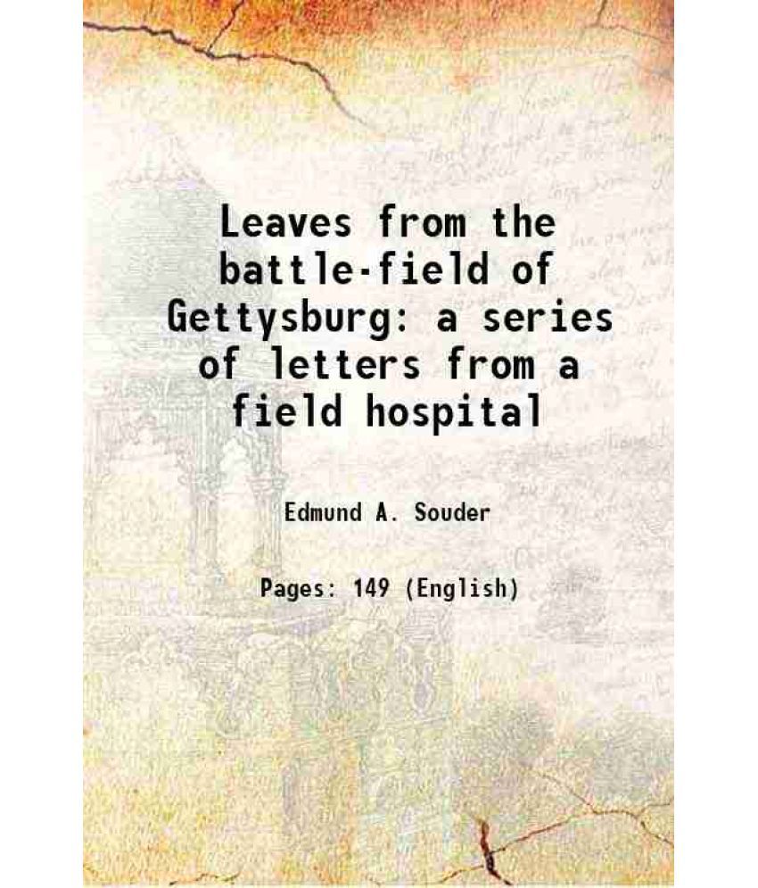     			Leaves from the battle-field of Gettysburg a series of letters from a field hospital 1864 [Hardcover]
