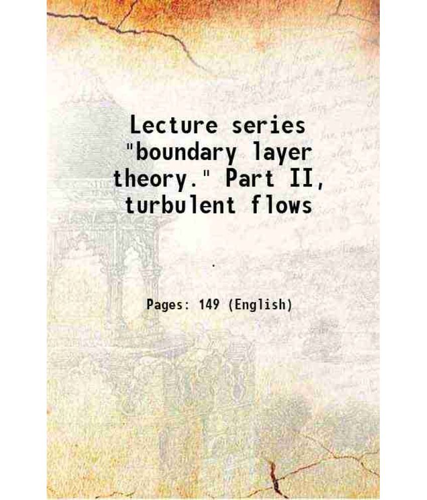     			Lecture series "boundary layer theory." Part II, turbulent flows 1949 [Hardcover]