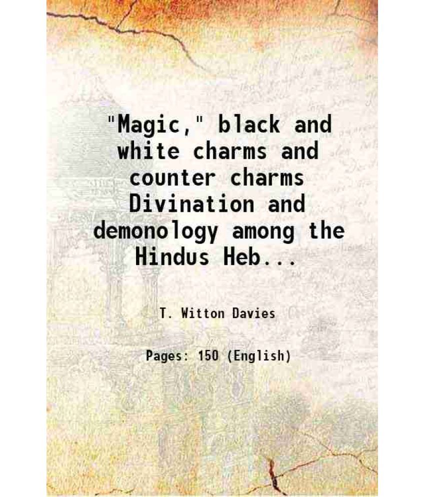     			"Magic," black and white charms and counter charms Divination and demonology among the Hindus Hebrews Arabs and Egyptians 1910 [Hardcover]