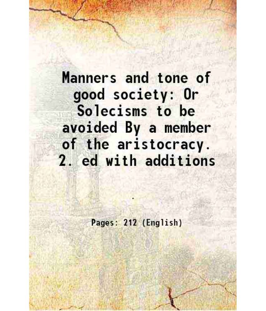     			Manners and tone of good society Or Solecisms to be avoided By a member of the aristocracy. 2. ed with additions [Hardcover]