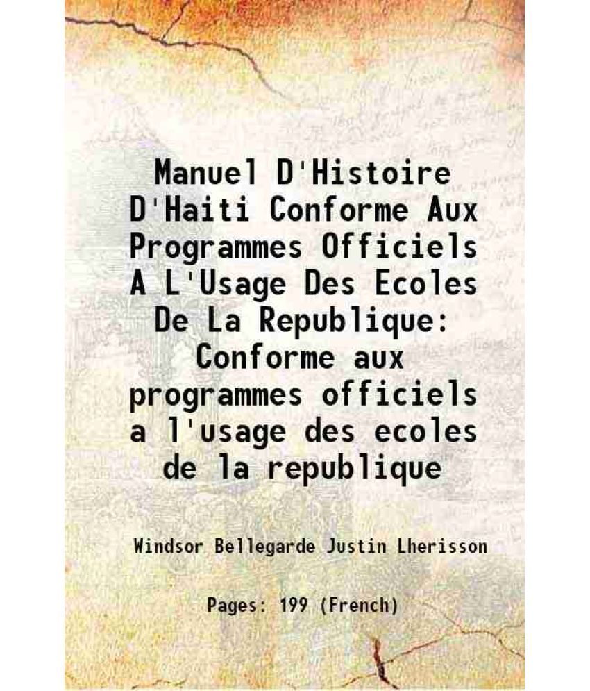     			Manuel D'Histoire D'Haiti Conforme Aux Programmes Officiels A L'Usage Des Ecoles De La Republique 1906 [Hardcover]