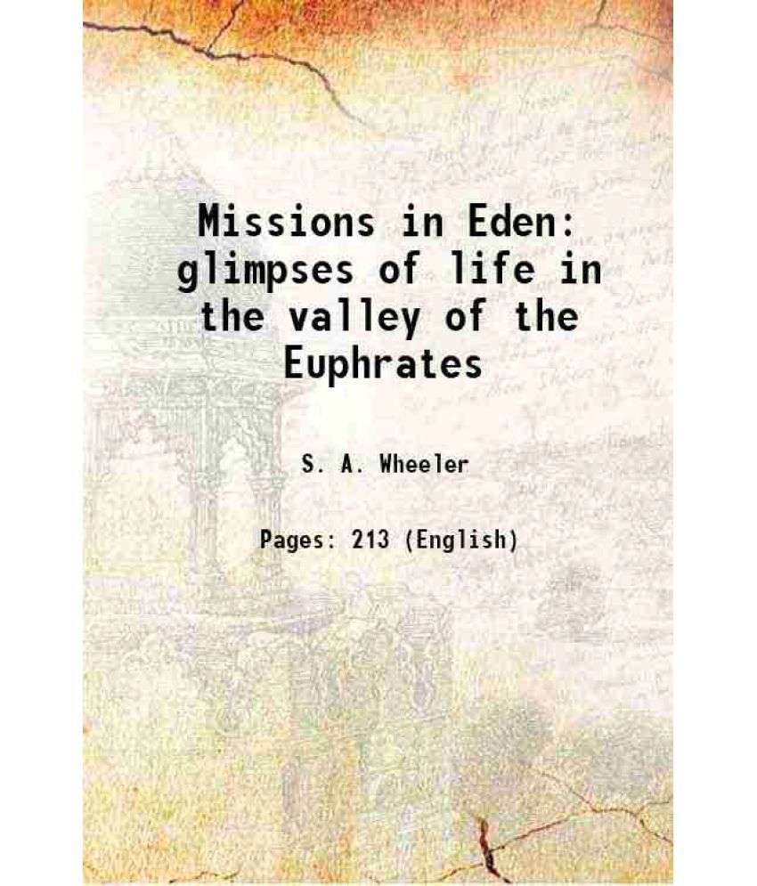     			Missions in Eden glimpses of life in the valley of the Euphrates 1899 [Hardcover]